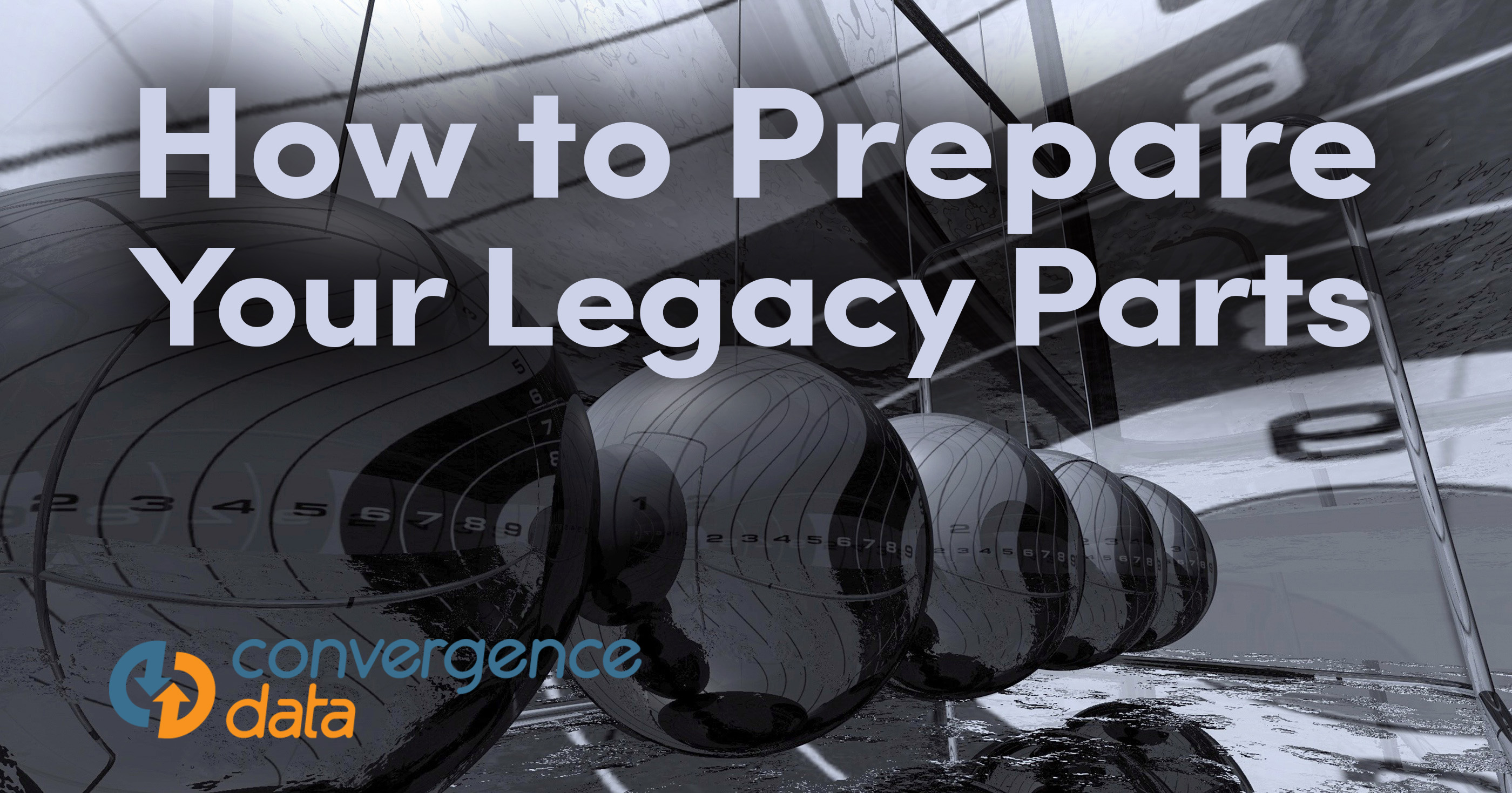 How to Prepare your Legacy Parts